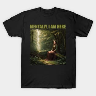 Mentally I am a pretty druid in a forest T-Shirt